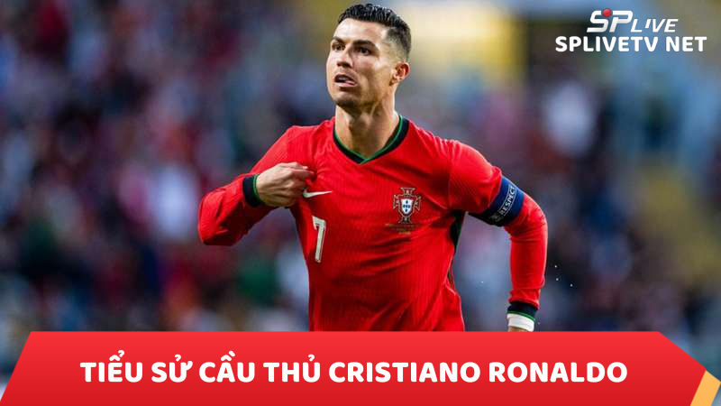 Tiểu sử cầu thủ Cristiano Ronaldo