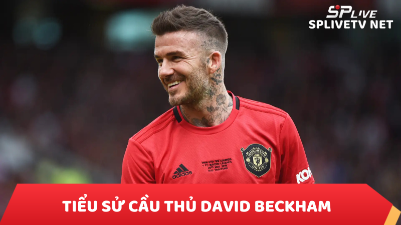 Tiểu sử cầu thủ David Beckham