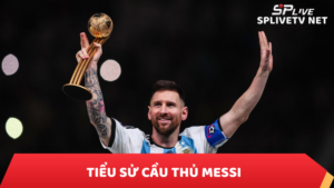 Tiểu sử cầu thủ Lionel Messi